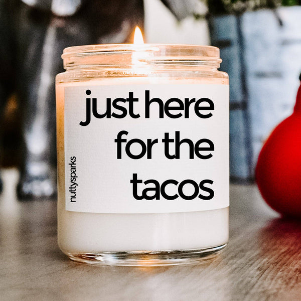 JUST HERE FOR THE TACOS - SOY CANDLES