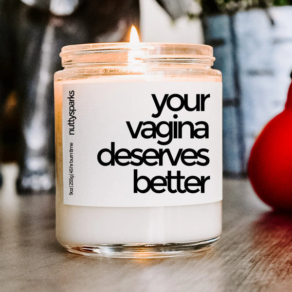 YOUR VAGINA DESERVES BETTER - SOY CANDLE